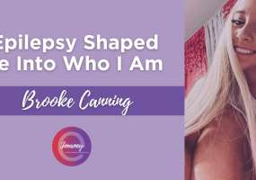 Brooke is sharing her eJourney about how epilepsy shaped her into the person that she is